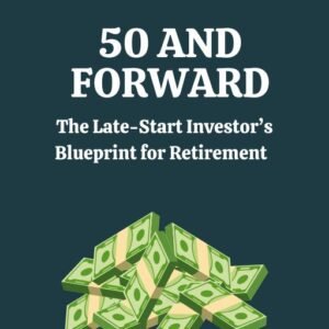 50 and Forward: The Late-Start Investor’s Blueprint for Retirement Security