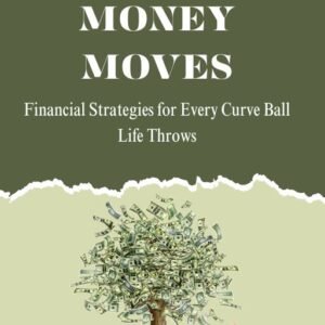 Money Moves: Financial Strategies for Every Curve Ball Life Throws