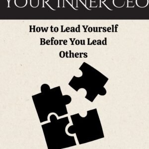 Your Inner CEO: How to Lead Yourself Before You Lead Others